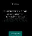 Sheherazade Through the Looking Glass: The Metamorphosis of the 'Thousand and One Nights'