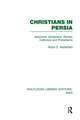 Christians in Persia (RLE Iran C): Assyrians, Armenians, Roman Catholics and Protestants