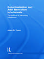 Decentralization and Adat Revivalism in Indonesia: The Politics of Becoming Indigenous