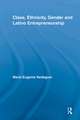 Class, Ethnicity, Gender and Latino Entrepreneurship