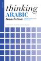 Thinking Arabic Translation: A Course in Translation Method: Arabic to English