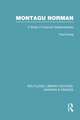 Montagu Norman (Rle Banking & Finance): A Study in Financial Statemanship