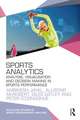 Sports Analytics: Analysis, Visualisation and Decision Making in Sports Performance