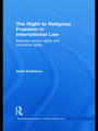 The Right to Religious Freedom in International Law: Between Group Rights and Individual Rights