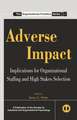 Adverse Impact: Implications for Organizational Staffing and High Stakes Selection