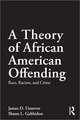 A Theory of African American Offending: Race, Racism, and Crime