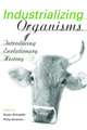 Industrializing Organisms: Introducing Evolutionary History