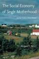 The Social Economy of Single Motherhood: Raising Children in Rural America