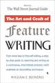 The Art and Craft of Feature Writing: Based on the Wall Street Journal Guide