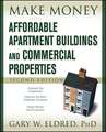 Make Money with Affordable Apartment Buildings and Commercial Properties 2e