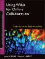 Using Wikis for Online Collaboration – The Power of the Read–Write Web (Jossey–Bass Guides to Online Teaching and Learning)