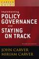 Implementing Policy Governance and Staying on Track – A Carver Policy Governance Guide, Revised and Updated