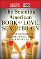 The Scientific American Book of Love, Sex and the Brain – The Neuroscience of How, When, Why and Who We Love