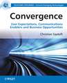 Convergence – User Expectations, Communications Enablers and Business Opportunities