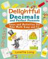 Delightful Decimals & Perfect Percents – Games & Activities That Make Math Easy & Fun