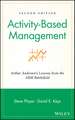 Activity–Based Management – Arthur Andersen′s Lessons From the ABM Battlefield 2e