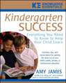 Kindergarten Success: Everything You Need to Know to Help Your Child Learn