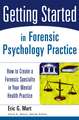 Getting Started in Forensic Psychology Practice – How to Create a Forensic Specialty in Your Mental Health Practice