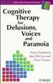 Cognitive Therapy for Delusions, Voices & Paranoia