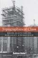 Topographies of Class: Modern Architecture and Mass Society in Weimar Berlin