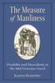 The Measure of Manliness: Disability and Masculinity in the Mid-Victorian Novel