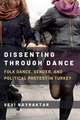 Dissenting Through Dance: Folk Dance, Gender, and Political Protest in Turkey