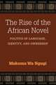 The Rise of the African Novel: Politics of Language, Identity, and Ownership