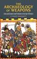 The Archaeology of Weapons: Arms and Armour from Prehistory to the Age of Chivalry