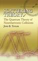 Scattering Theory: The Quantum Theory of Nonrelativistic Collisions