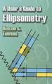 A User's Guide to Ellipsometry