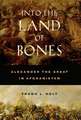 Into the Land of Bones – Alexander the Great in Afghanistan