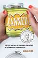 Canned – The Rise and Fall of Consumer Confidence in the American Food Industry