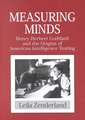 Measuring Minds: Henry Herbert Goddard and the Origins of American Intelligence Testing