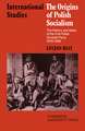 The Origins of Polish Socialism: The History and Ideas of the First Polish Socialist Party 1878–1886