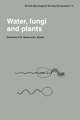 Water, Fungi and Plants: Symposium of the British Mycological Society Held at the University of Lancaster, April 1985