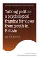 Talking Politics: A Psychological Framing of Views from Youth in Britain