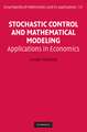 Stochastic Control and Mathematical Modeling: Applications in Economics