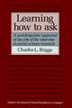 Learning How to Ask: A Sociolinguistic Appraisal of the Role of the Interview in Social Science Research