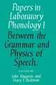 Papers in Laboratory Phonology: Volume 1, Between the Grammar and Physics of Speech