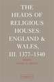 The Heads of Religious Houses: England and Wales, III. 1377–1540