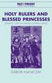 Holy Rulers and Blessed Princesses: Dynastic Cults in Medieval Central Europe