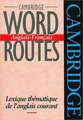 Cambridge Word Routes Anglais-Français: Lexique thématique de l'anglais courant