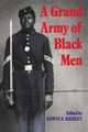 A Grand Army of Black Men: Letters from African-American Soldiers in the Union Army 1861–1865