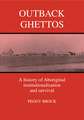 Outback Ghettos: Aborigines, Institutionalisation and Survival