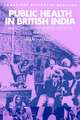 Public Health in British India: Anglo-Indian Preventive Medicine 1859–1914