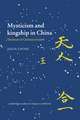 Mysticism and Kingship in China: The Heart of Chinese Wisdom