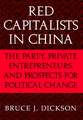 Red Capitalists in China: The Party, Private Entrepreneurs, and Prospects for Political Change