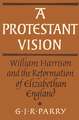 A Protestant Vision: William Harrison and the Reformation of Elizabethan England