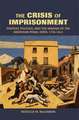 The Crisis of Imprisonment: Protest, Politics, and the Making of the American Penal State, 1776–1941