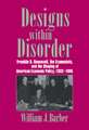 Designs within Disorder: Franklin D. Roosevelt, the Economists, and the Shaping of American Economic Policy, 1933–1945